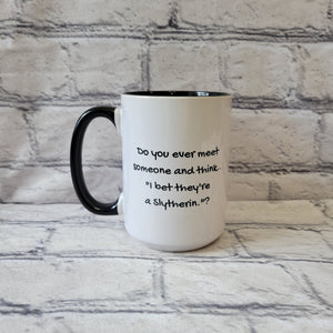Do You Ever Meet Someone Slytherin/ 15oz Mug - All Decked Out