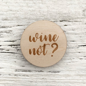Wine Not? Magnet - Etch'd Designs