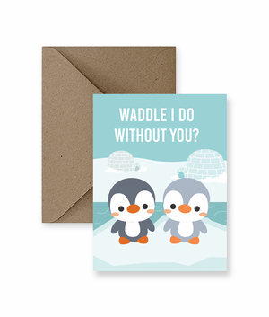 Sized A2, 4.25 x 5.5 inches folded card has two penguins on the front and says "Waddle I do without you?". The card comes with a matching Kraft Envelope