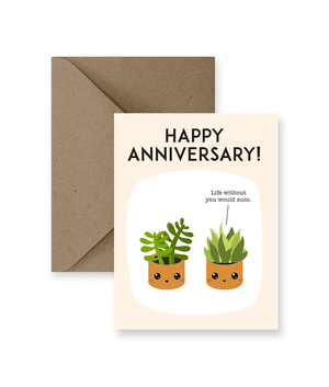 Sized A2, 4.25 x 5.5 inches folded card says Happy anniversary and below that has two succulents talking with one saying "Life without you would succ". This card comes with a matching Kraft Envelope