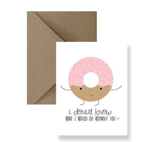 Sized A2, 4.25 x 5.5 inches folded card has a pink sprinkle donut on the front and says "I donut know what I would do without you". This card comes with a matching Kraft Envelope