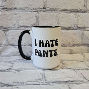 I Hate Pants / 15oz Mug - All Decked Out