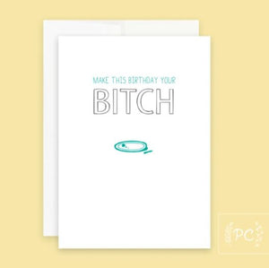 Make This Your Birthday Your Bitch Card - Prairie Chick Prints