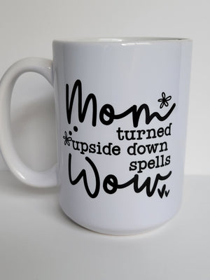 Mom Turned Upside Down / 15oz Mug - All Decked Out