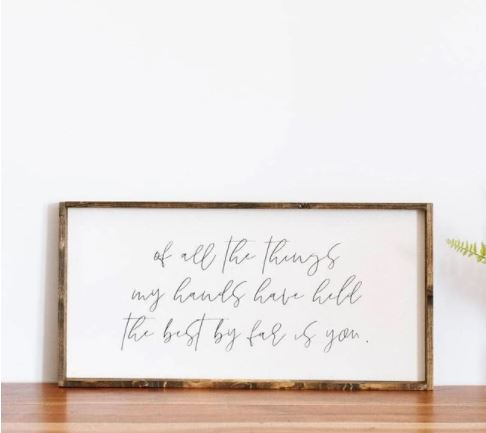Of All The Things My Hands Have Held (12x24) Wooden Sign - William Rae Designs
