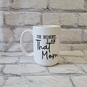 Oh Honey, I Am That Mom / 15oz Mug - All Decked Out