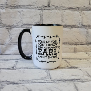 Some Of Y'all Don't Know Earl / 15oz Mug - All Decked Out