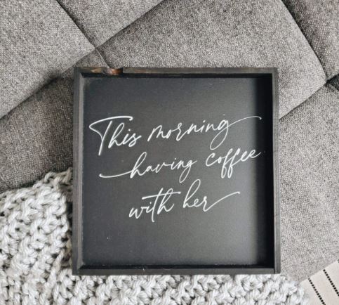 This Morning Having Coffee With Her (13x13) Wooden Sign - William Rae Designs