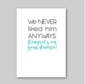 We Never Liked Him Card - What She Said Creatives